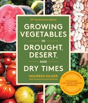 Buy Growing Vegetables In Drought, Desert, And Dry Times, 10th Anniversary Edition : The Complete Guide