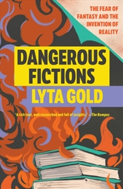 Buy Dangerous Fictions : The Fear Of Fantasy And The Invention Of Reality