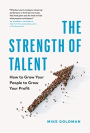 Buy The Strength Of Talent : How To Grow Your People To Grow Your Profit
