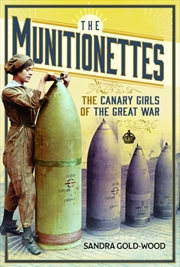 Buy The Munitionettes : The Canary Girls Of The Great War