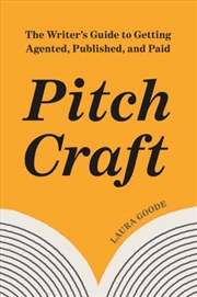 Buy Pitch Craft : The Writer's Guide To Getting Agented, Published, And Paid