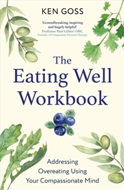 Buy The Eating Well Workbook : Addressing Overeating Using Your Compassionate Mind