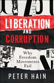 Buy Liberation And Corruption : Why Freedom Movements Fail