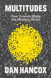Buy Multitudes : How Crowds Made The Modern World