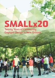 Buy Smallx20 : Twenty Years Of Community Engaged Design In New Orleans