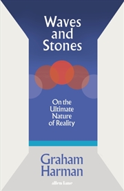 Buy Waves And Stones : On The Ultimate Nature Of Reality