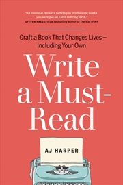 Buy Write A Must-Read : Craft A Book That Changes Lives - Including Your Own