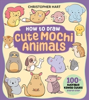 Buy How To Draw Cute Mochi Animals : 100 Adorable Kawaii Cuties Step By Step