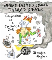 Buy Where Theres Smoke, Theres Dinner: Confessions Of A Cartoonist Cook