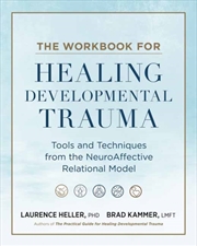 Buy The Workbook For Healing Developmental Trauma : Tools And Techniques From The Neuroaffective Relatio