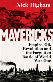 Buy Mavericks : Empire, Oil, Revolution And The Forgotten Battle Of World War One