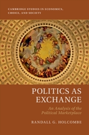 Buy Politics As Exchange : An Analysis Of The Political Marketplace