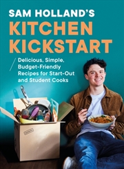 Buy Sam Holland’S Kitchen Kickstart : Delicious, Simple, Budget-Friendly Recipes For Start-Out And Stude