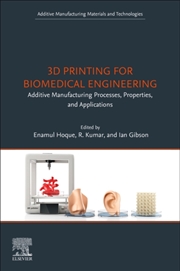 Buy 3D Printing For Biomedical Engineering : Additive Manufacturing Processes, Properties, And Applicati