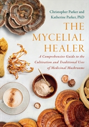 Buy The Mycelial Healer : A Comprehensive Guide To The Cultivation And Traditional Uses Of Medicinal Mus