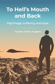 Buy To Hell's Mouth And Back : Pilgrimage, Suffering And Hope