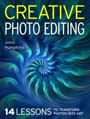 Buy Creative Photo Editing : 14 Lessons To Transform Photos Into Art