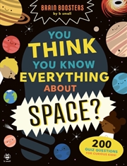 Buy You Think You Know Everything About Space? : 200 Quiz Questions For Curious Kids!