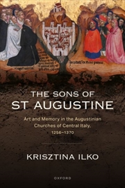 Buy The Sons Of st Augustine : Art And Memory In The Augustinian Churches Of Central Italy, 1256–1370