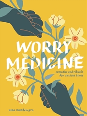 Buy Worry Medicine : Remedies And Rituals For Anxious Times
