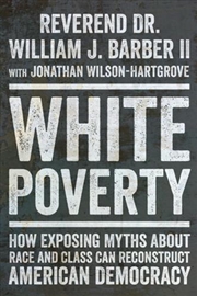 Buy White Poverty : How Exposing Myths About Race And Class Can Reconstruct American Democracy
