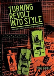 Buy Turning Revolt Into Style : The Process And Practice Of Punk Graphic Design