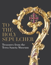 Buy To The Holy Sepulcher : Treasures From The Terra Sancta Museum