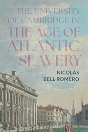 Buy The University Of Cambridge In The Age Of Atlantic Slavery