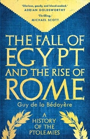 Buy The Fall Of Egypt And The Rise Of Rome : A History Of The Ptolemies