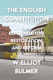 Buy The English Constitution : Refoundation, Restoration, And Reform