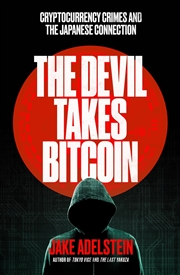 Buy The Devil Takes Bitcoin : Cryptocurrency Crimes And The Japanese Connection