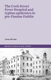 Buy The Cork Street Fever Hospital And Typhus Epidemics In Pre-Famine Dublin