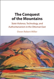 Buy The Conquest Of The Mountains : State Violence, Technology, And Authoritarianism In The Ottoman East