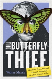 Buy The Butterfly Thief : Adventure, Fraud, Scotland Yard, And Australia'S Greatest Museum Heist