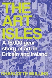 Buy The Art Isles : A 15,000-Year Story Of Art In Britain And Ireland