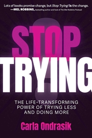Buy Stop Trying! : The Life-Transforming Power Of Trying Less And Doing More