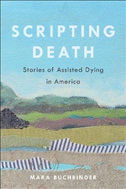 Buy Scripting Death : Stories Of Assisted Dying In America