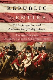 Buy Republic And Empire : Crisis, Revolution, And America’S Early Independence