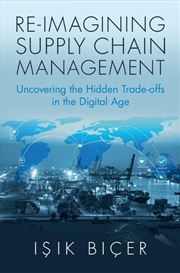 Buy Re-Imagining Supply Chain Management : Uncovering The Hidden Trade-Offs In The Digital Age
