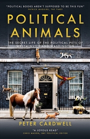 Buy Political Animals : The Secret Life Of The Cats And Dogs Of Westminster And Washington