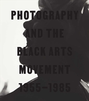 Buy Photography And The Black Arts Movement, 1955-1985