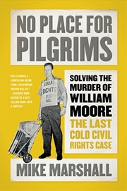 Buy No Place For Pilgrims : Solving The Murder Of William Moore, The Last Cold Civil Rights Case