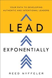 Buy Lead Exponentially : Your Path To Developing Authentic And Intentional Leaders
