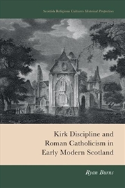 Buy Kirk Discipline And Roman Catholicism In Early Modern Scotland