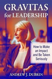 Buy Gravitas For Leadership : How To Make An Impact And Be Taken Seriously