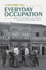 Buy Everyday Occupation : American Soldiers And Chinese Civilians After World War Ii