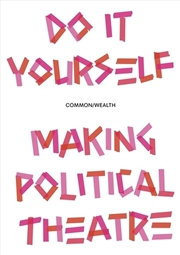 Buy Do It Yourself : Making Political Theatre