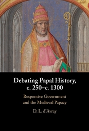 Buy Debating Papal History, C. 250–C. 1300 : Responsive Government And The Medieval Papacy