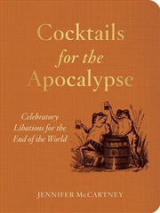 Buy Cocktails For The Apocalypse : Celebratory Libations For The End Of The World