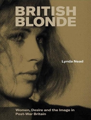 Buy British Blonde : Women, Desire And The Image In Post-War Britain